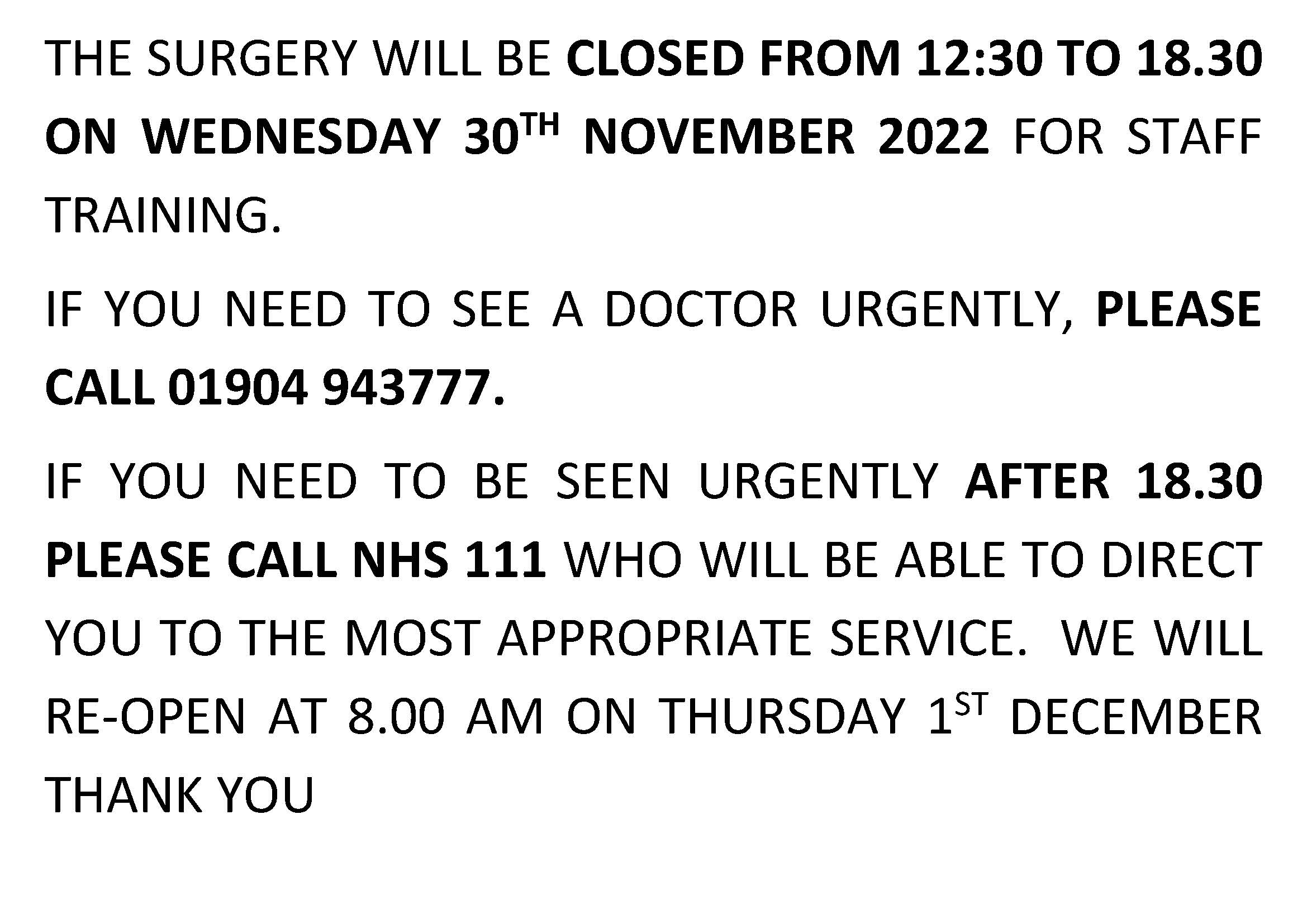 The surgery will be closed from 12:30 to 18:30 on Wednesday 30th November 2022 for staff training.